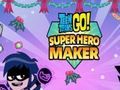 Гра Підліткові титани Go: Maker супергероя онлайн