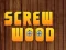 Wood Screw — безкоштовна онлайн гра