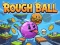 Rough Ball! — безкоштовна онлайн гра