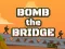 Bomb The Bridge — безкоштовна онлайн гра