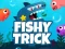 Fishy Trick — безкоштовна онлайн гра