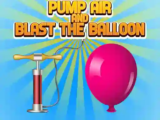 Pump Air And Blast The Balloon — безкоштовна онлайн гра