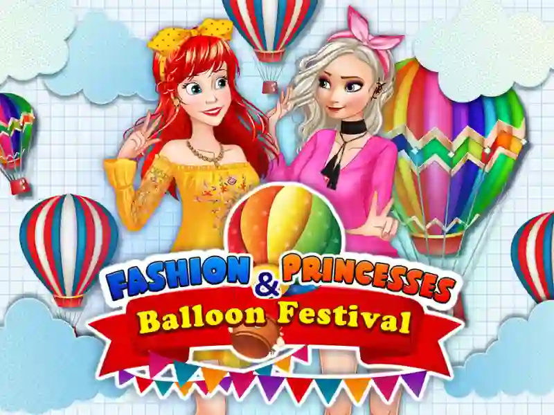 Fashion Princesses & Balloon Festival — безкоштовна онлайн гра