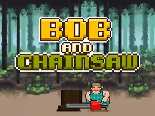 Bob and Chainsaw — безкоштовна онлайн гра