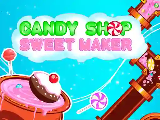 Candy Shop: Sweets Maker — безкоштовна онлайн гра